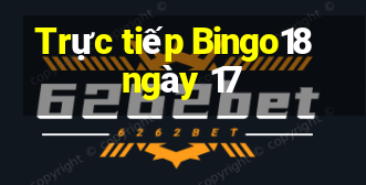 Trực tiếp Bingo18 ngày 17