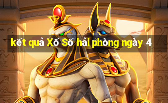 kết quả Xổ Số hải phòng ngày 4