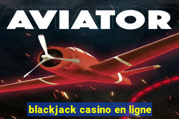 blackjack casino en ligne