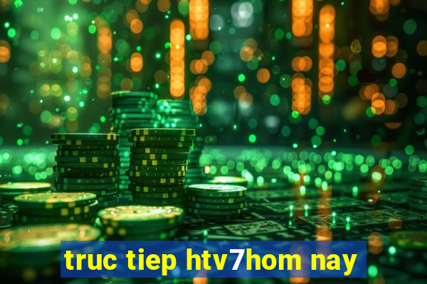 truc tiep htv7hom nay