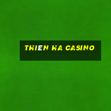 thiên ha casino