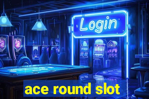 ace round slot