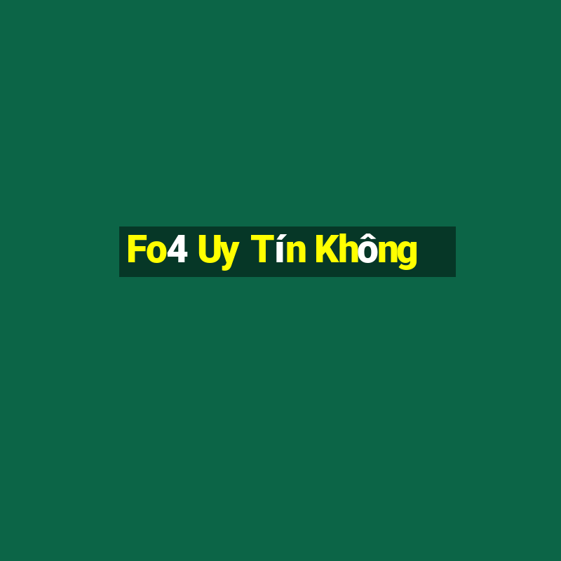 Fo4 Uy Tín Không