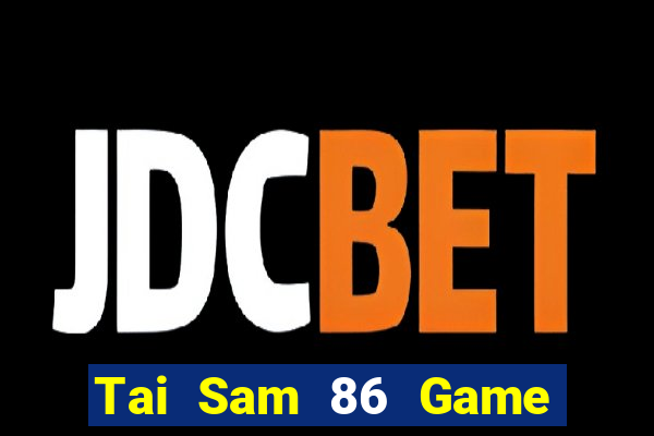 Tai Sam 86 Game The Bài Hay Nhất 2021