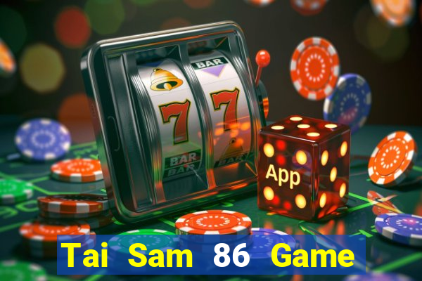 Tai Sam 86 Game The Bài Hay Nhất 2021