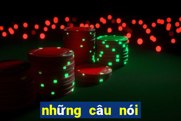 những câu nói hay về cờ bạc