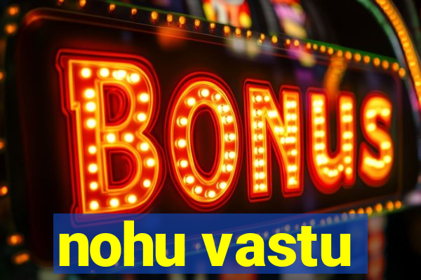 nohu vastu