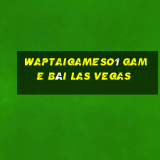 Waptaigameso1 Game Bài Las Vegas