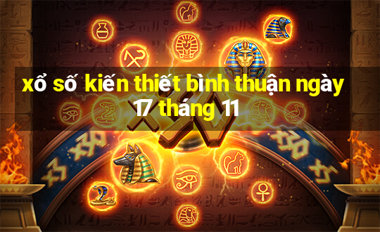 xổ số kiến thiết bình thuận ngày 17 tháng 11