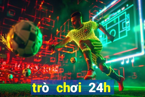 trò chơi 24h miễn phí