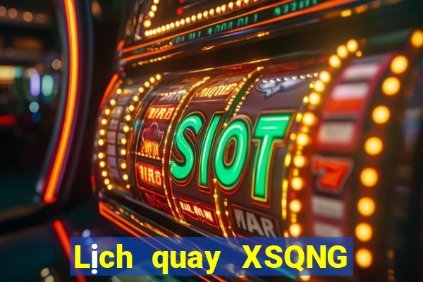 Lịch quay XSQNG ngày 19