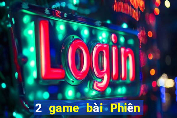 2 game bài Phiên bản mới nhất