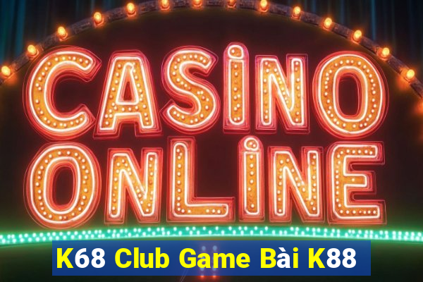 K68 Club Game Bài K88