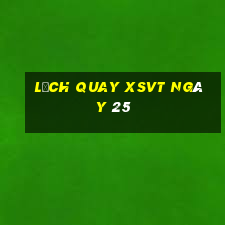 Lịch quay XSVT ngày 25