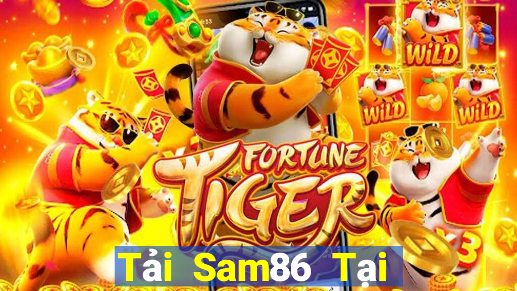 Tải Sam86 Tại Game Bài Đổi Thưởng Sinh Tử