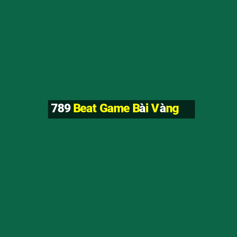 789 Beat Game Bài Vàng