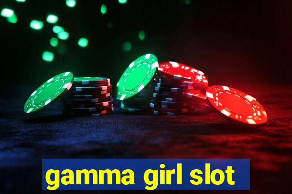 gamma girl slot