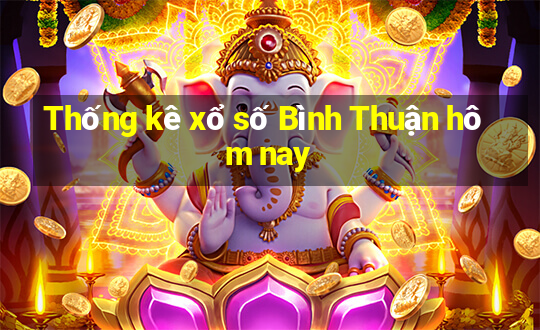 Thống kê xổ số Bình Thuận hôm nay