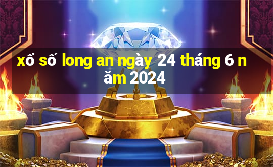 xổ số long an ngày 24 tháng 6 năm 2024