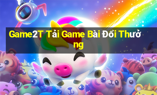 Game2T Tải Game Bài Đổi Thưởng