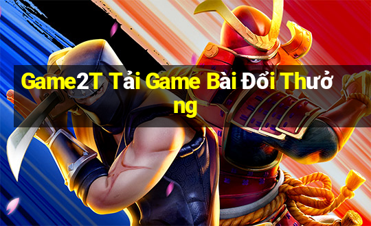 Game2T Tải Game Bài Đổi Thưởng