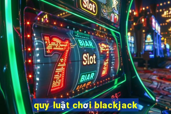 quy luật chơi blackjack