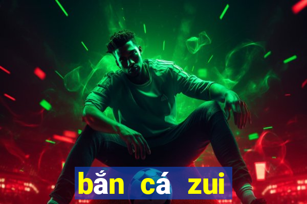 bắn cá zui đổi the