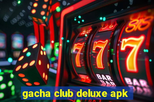 gacha club deluxe apk