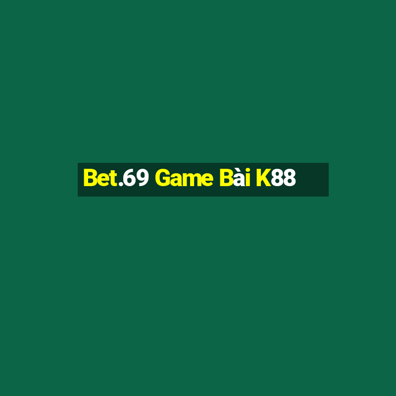 Bet.69 Game Bài K88