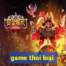 game thoi loai