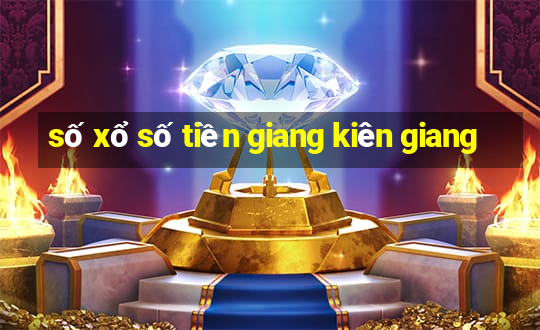 số xổ số tiền giang kiên giang