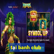 tại banh club