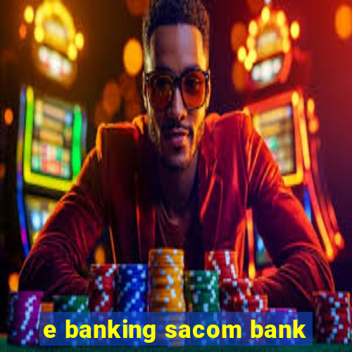 e banking sacom bank