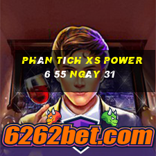 Phân tích XS power 6 55 ngày 31