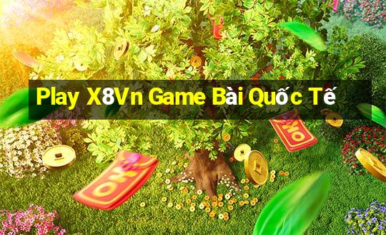 Play X8Vn Game Bài Quốc Tế