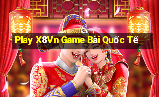 Play X8Vn Game Bài Quốc Tế