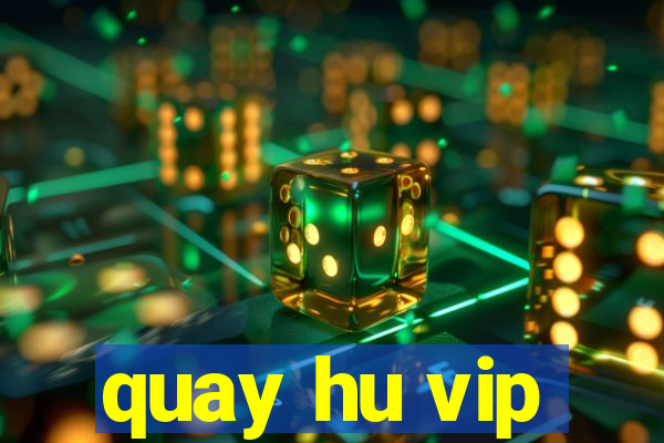 quay hu vip