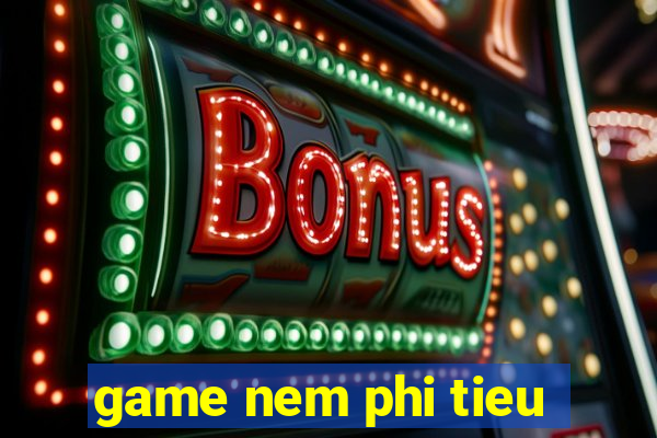 game nem phi tieu