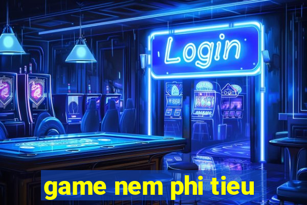 game nem phi tieu