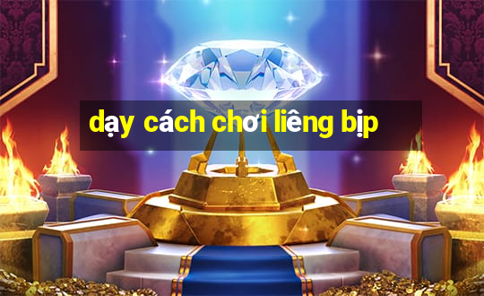 dạy cách chơi liêng bịp