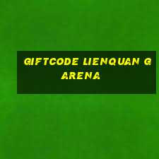 giftcode lienquan garena