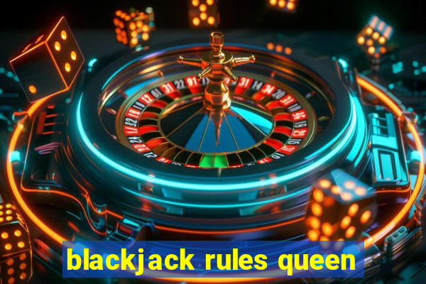 blackjack rules queen