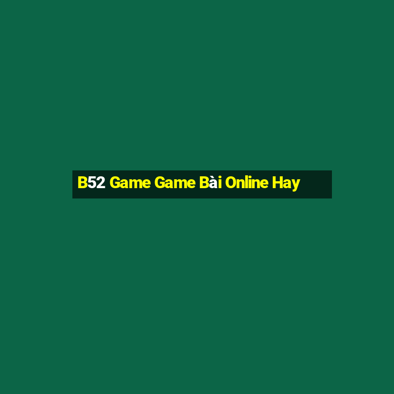 B52 Game Game Bài Online Hay