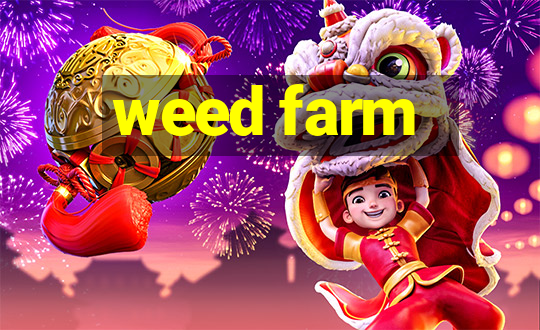 weed farm