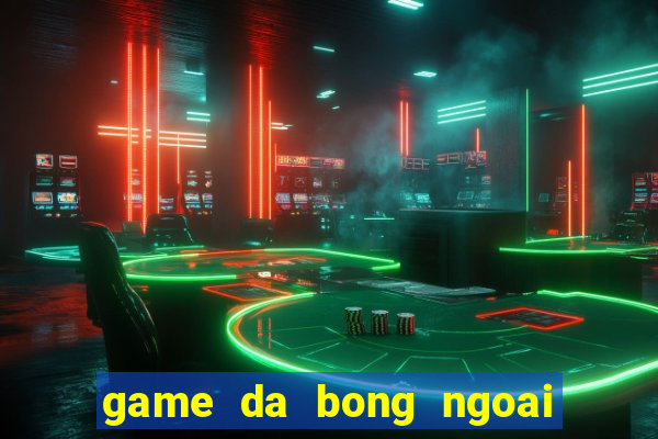 game da bong ngoai hang anh