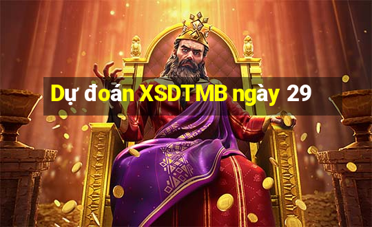 Dự đoán XSDTMB ngày 29