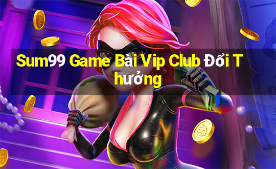 Sum99 Game Bài Vip Club Đổi Thưởng