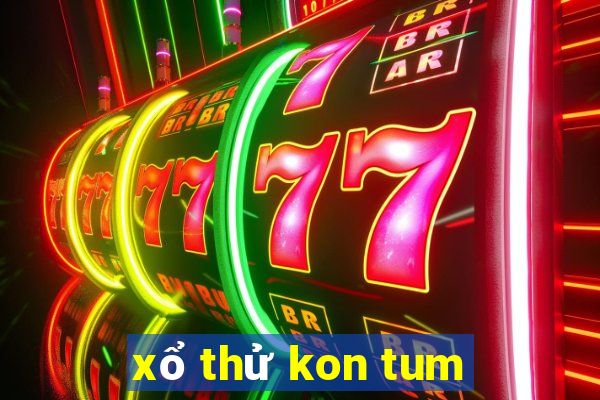 xổ thử kon tum