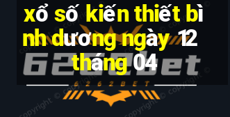 xổ số kiến thiết bình dương ngày 12 tháng 04