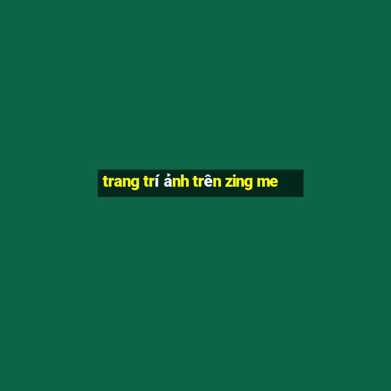 trang trí ảnh trên zing me